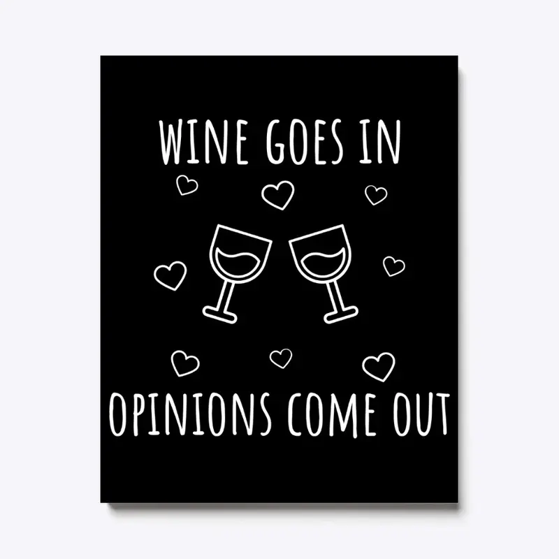 Wine Goes In, Opinions Come Out